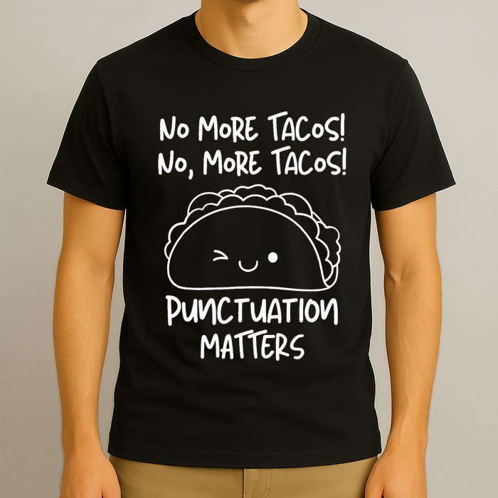 No More Tacos Punctuation Matters Funny Taco English Teacher T-Shirt