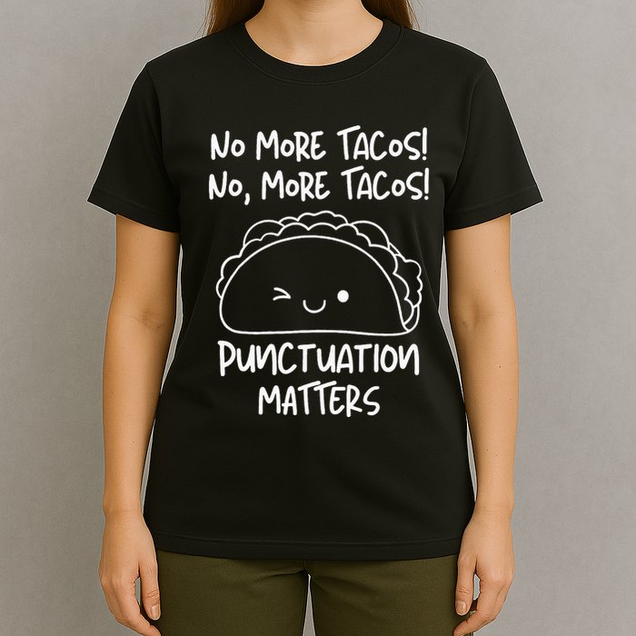 No More Tacos Punctuation Matters Funny Taco English Teacher T-Shirt