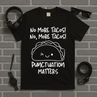 No More Tacos Punctuation Matters Funny Taco English Teacher T-Shirt