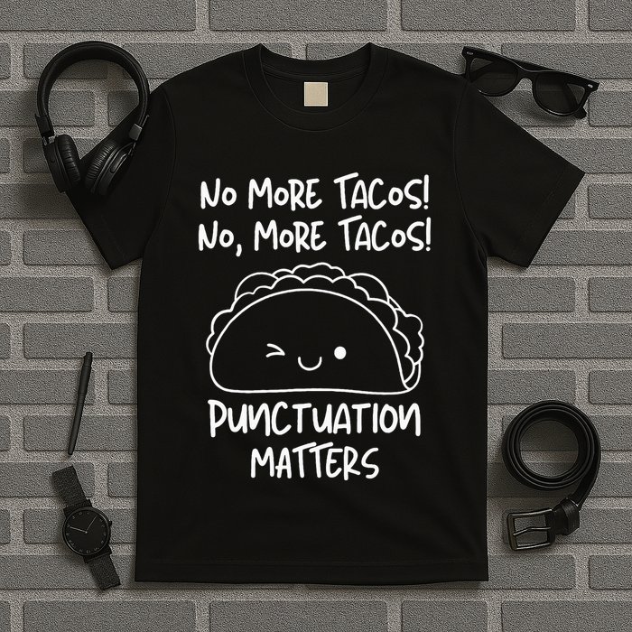 No More Tacos Punctuation Matters Funny Taco English Teacher T-Shirt