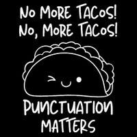 No More Tacos Punctuation Matters Funny Taco English Teacher T-Shirt