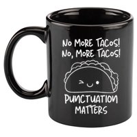 No More Tacos Punctuation Matters Funny Taco English Teacher 11oz C Handle Ceramic Mug