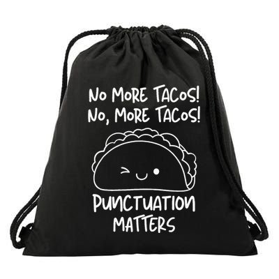 No More Tacos Punctuation Matters Funny Taco English Teacher Drawstring Bag