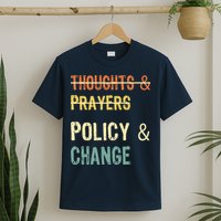 No More Thoughts & Prayers Time For Policy & Change T-Shirt