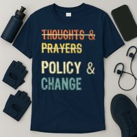No More Thoughts & Prayers Time For Policy & Change T-Shirt