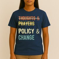 No More Thoughts & Prayers Time For Policy & Change T-Shirt