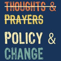 No More Thoughts & Prayers Time For Policy & Change Button