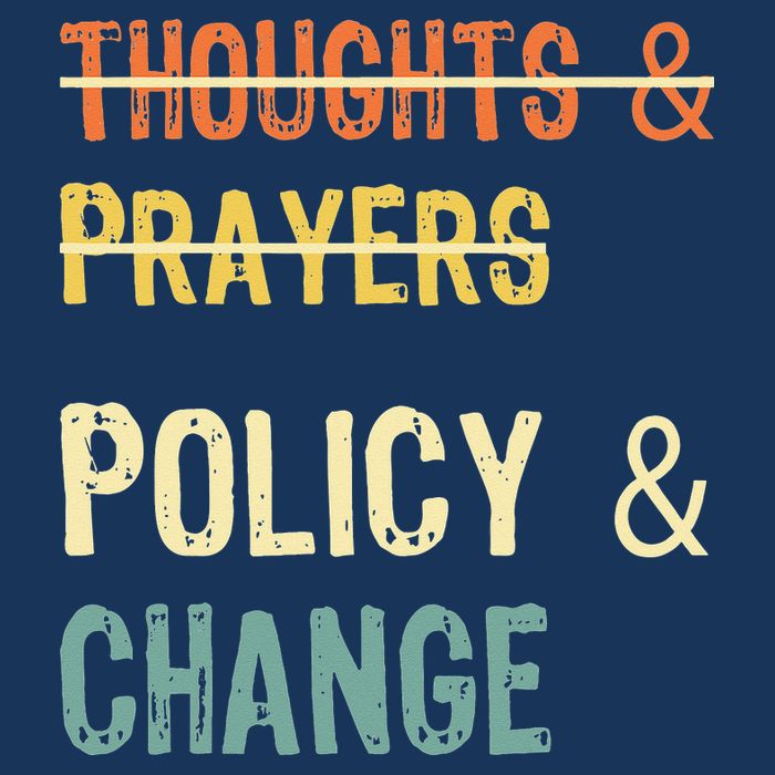 No More Thoughts & Prayers Time For Policy & Change Button