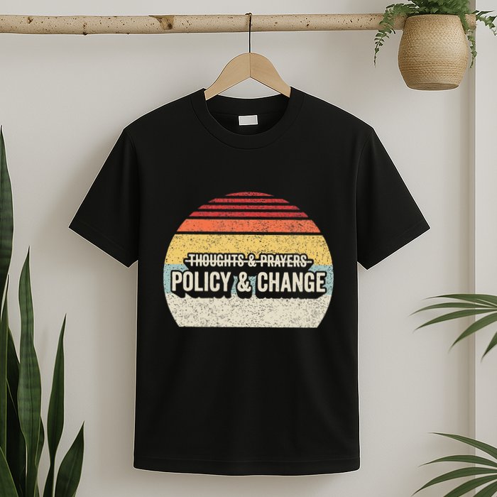 No More Thoughts & Prayers Time For Policy & Change T-Shirt