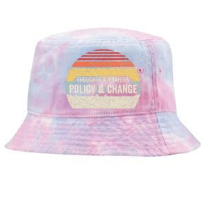 No More Thoughts & Prayers Time For Policy & Change Tie-Dyed Bucket Hat