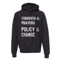 No More Thoughts & Prayers Time For Policy & Change Premium Hoodie