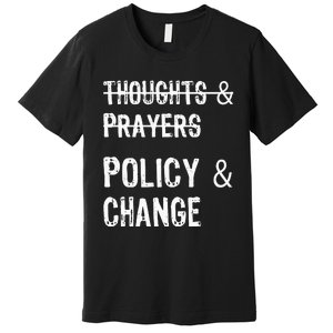 No More Thoughts & Prayers Time For Policy & Change Premium T-Shirt