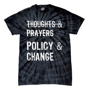 No More Thoughts & Prayers Time For Policy & Change Tie-Dye T-Shirt