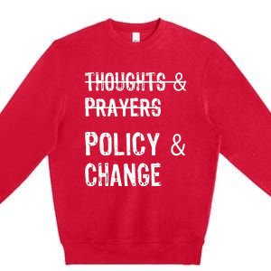 No More Thoughts & Prayers Time For Policy & Change Premium Crewneck Sweatshirt