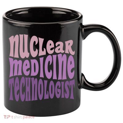 Nuc Med Tech Nuclear Medicine Technologist Gift 11oz C Handle Ceramic Mug