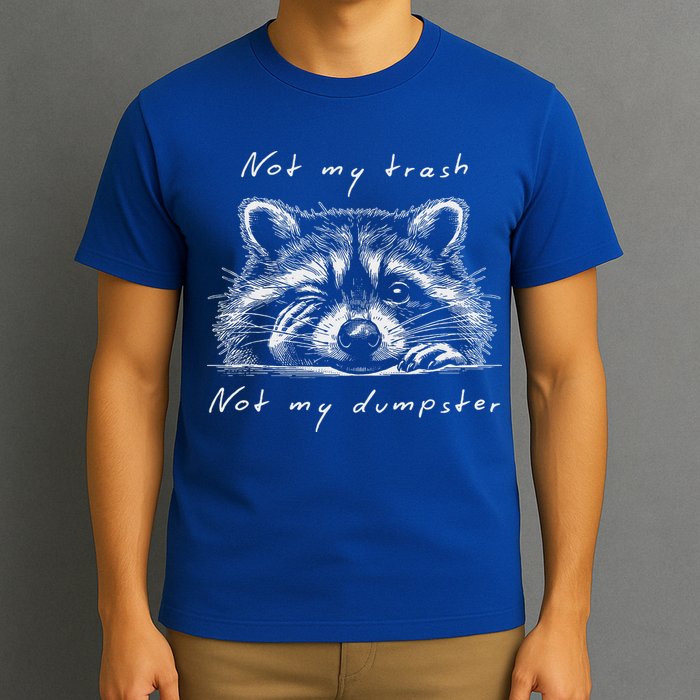 Not My Trash Not My Dumpster T-Shirt