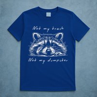 Not My Trash Not My Dumpster T-Shirt