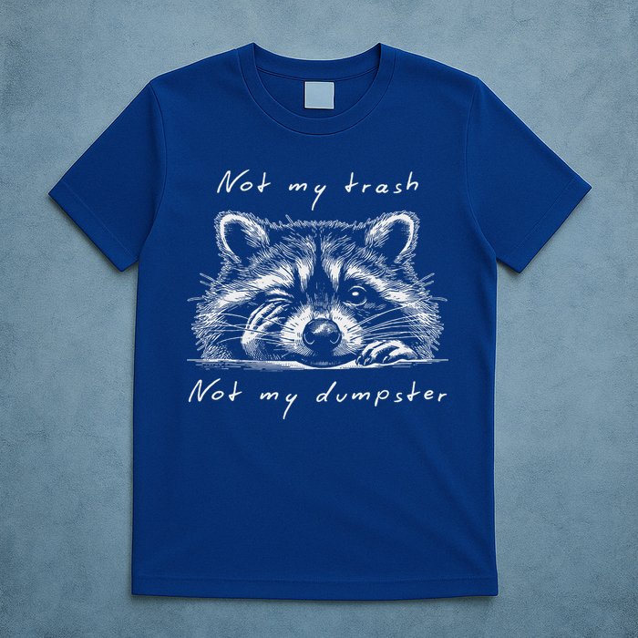 Not My Trash Not My Dumpster T-Shirt