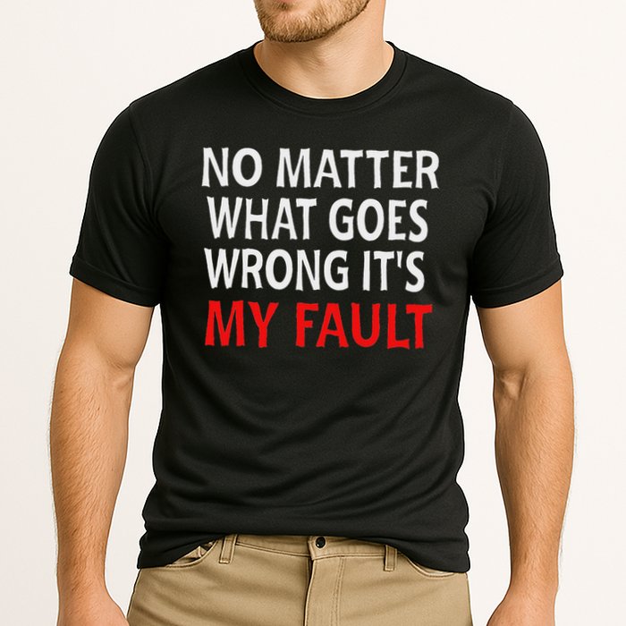 No Matter What Goes Wrong It's My Fault Cooling Performance Crew T-Shirt