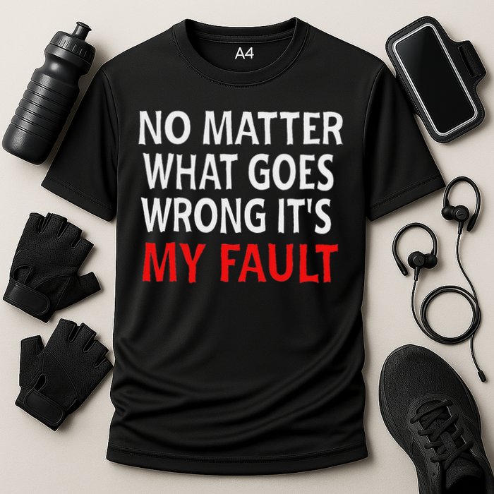 No Matter What Goes Wrong It's My Fault Cooling Performance Crew T-Shirt