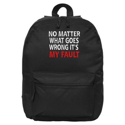 No Matter What Goes Wrong It's My Fault 16 in Basic Backpack