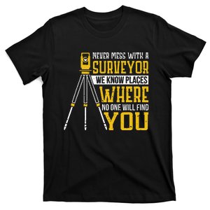 Never mess with a surveyor we know places Surveyors T-Shirt