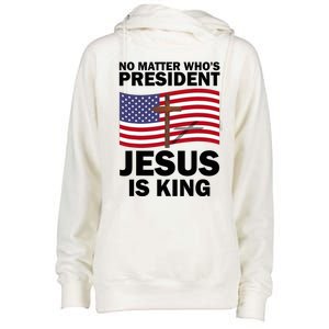 No Matter WhoS President Jesus Is King Womens Funnel Neck Pullover Hood