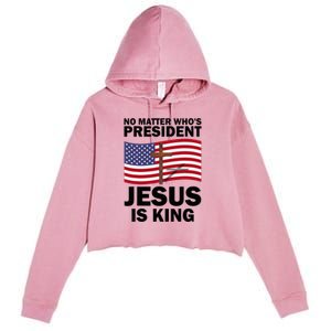 No Matter WhoS President Jesus Is King Crop Fleece Hoodie