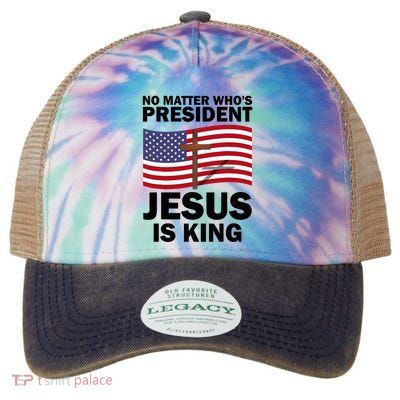 No Matter WhoS President Jesus Is King Legacy Tie Dye Trucker Hat