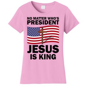 No Matter WhoS President Jesus Is King Women's T-Shirt