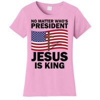 No Matter WhoS President Jesus Is King Women's T-Shirt