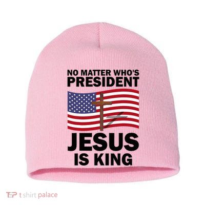 No Matter WhoS President Jesus Is King Short Acrylic Beanie
