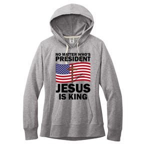 No Matter WhoS President Jesus Is King Women's Fleece Hoodie