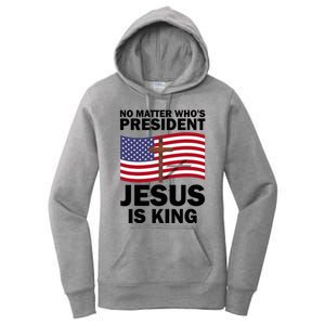 No Matter WhoS President Jesus Is King Women's Pullover Hoodie