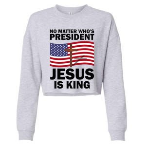 No Matter WhoS President Jesus Is King Cropped Pullover Crew