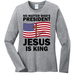 No Matter WhoS President Jesus Is King Ladies Long Sleeve Shirt