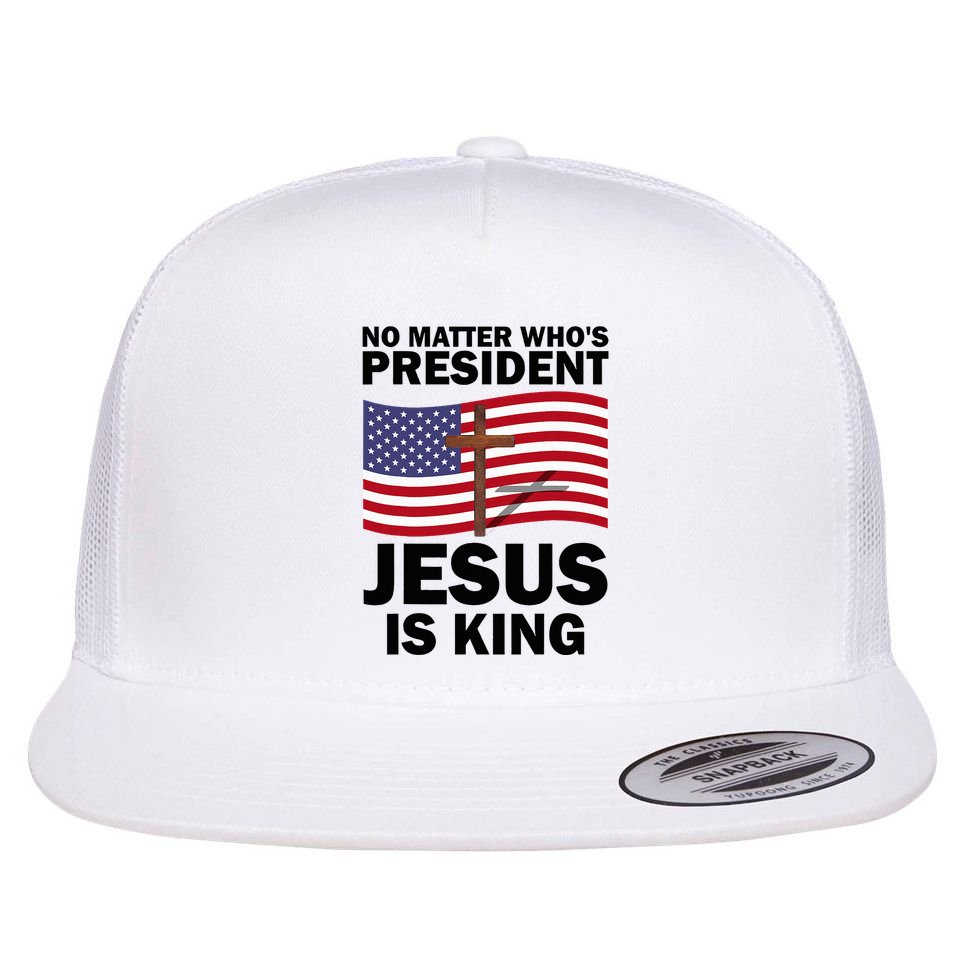 No Matter WhoS President Jesus Is King Flat Bill Trucker Hat