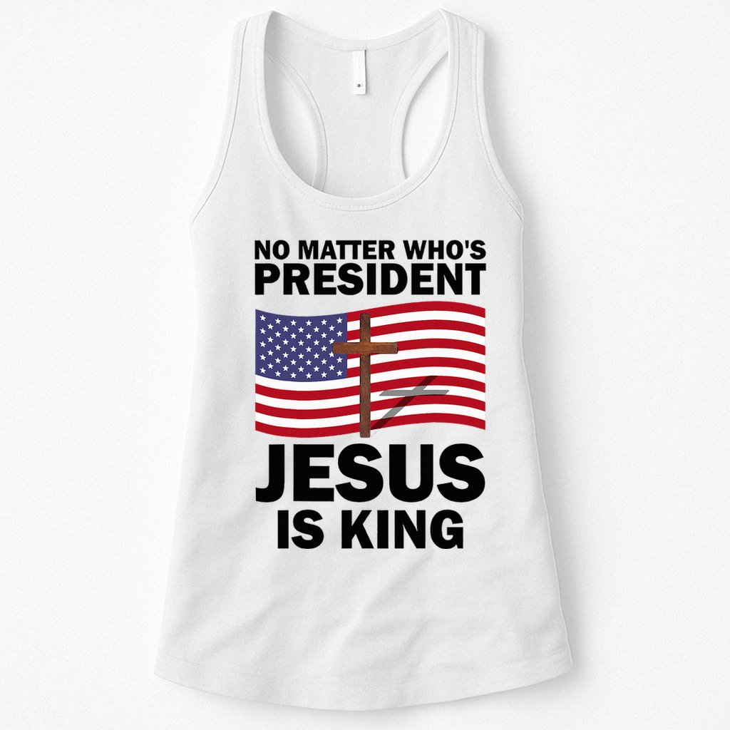 No Matter WhoS President Jesus Is King Womens Tank Top