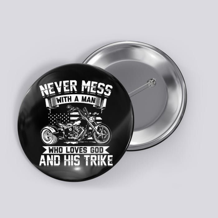 Never Mess With A Man Who Loves God And His Trike Triker Button