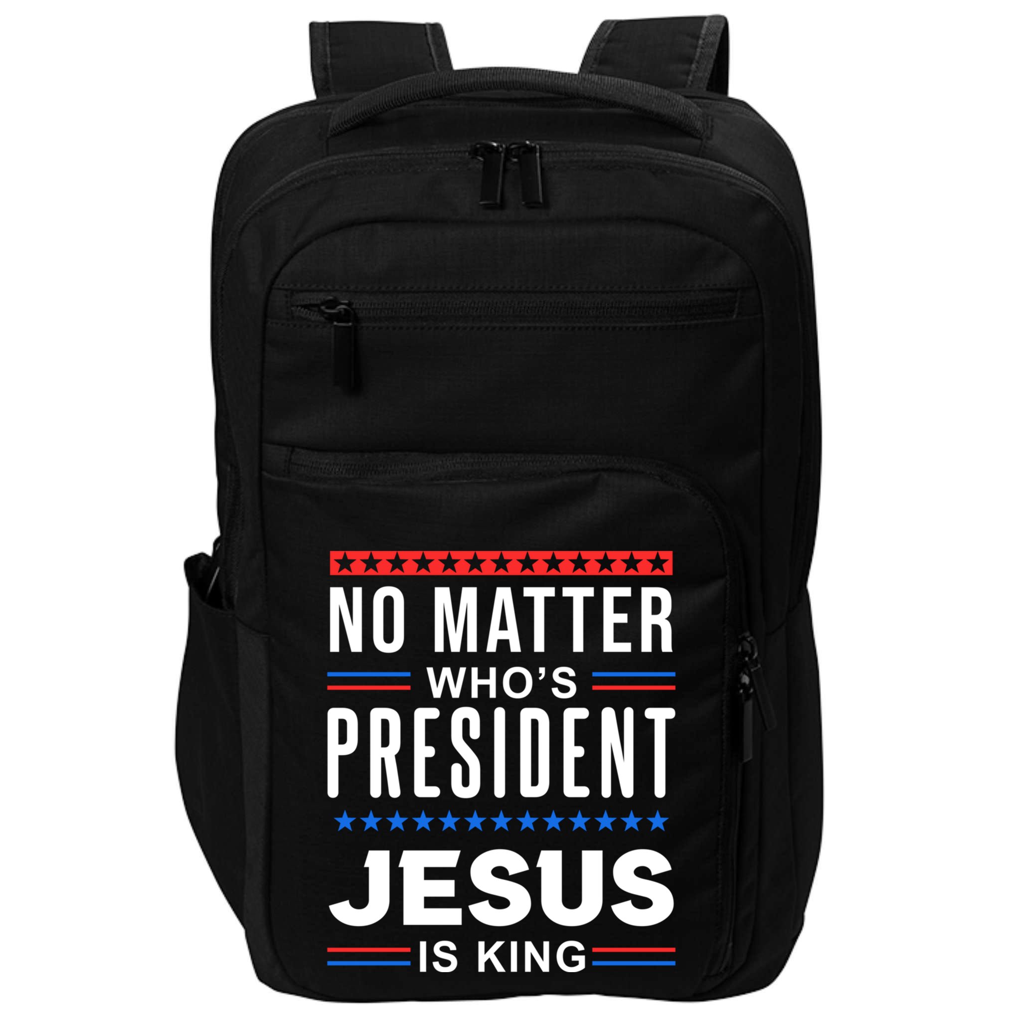No Matter Who Is President Jesus Is King Elections Gift Impact Tech Backpack