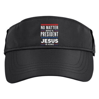 No Matter Who Is President Jesus Is King Elections Gift Adult Drive Performance Visor