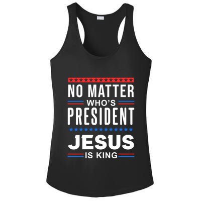 No Matter Who Is President Jesus Is King Elections Gift Ladies PosiCharge Competitor Racerback Tank