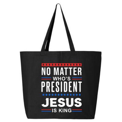No Matter Who Is President Jesus Is King Elections Gift 25L Jumbo Tote