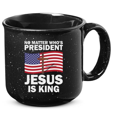 No Matter WhoS President Jesus Is King 15oz Campfire Ceramic Mug
