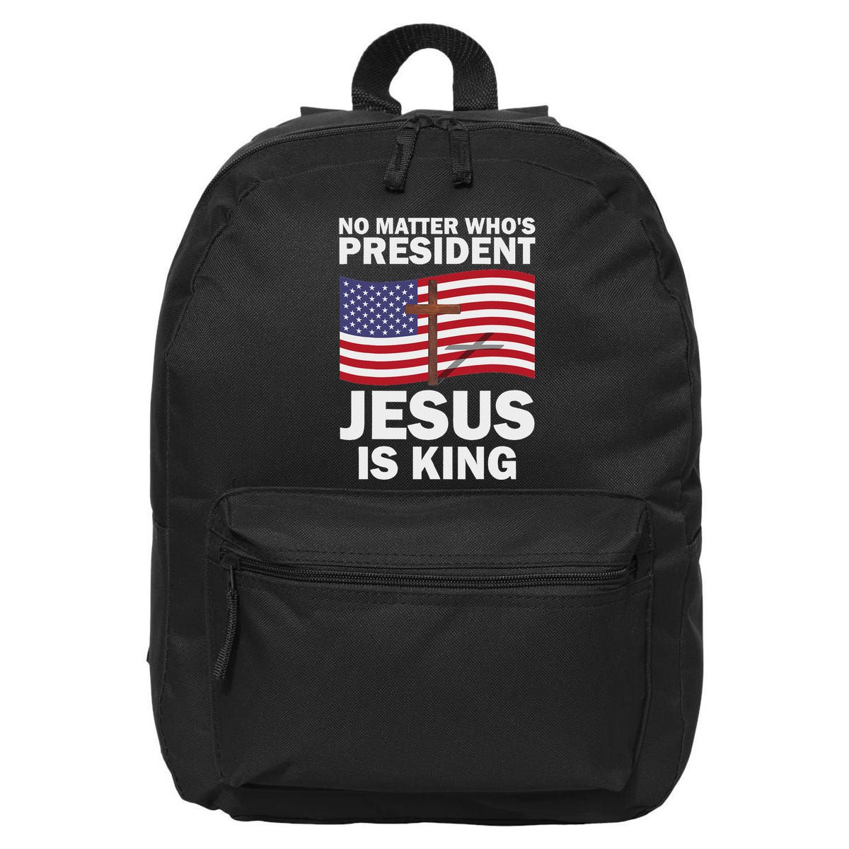 No Matter WhoS President Jesus Is King 16 in Basic Backpack