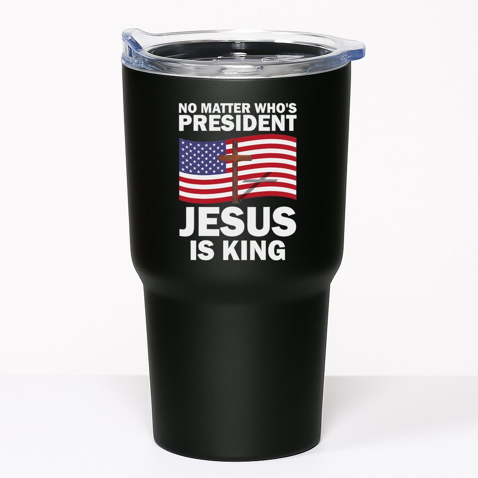 No Matter WhoS President Jesus Is King Tumbler