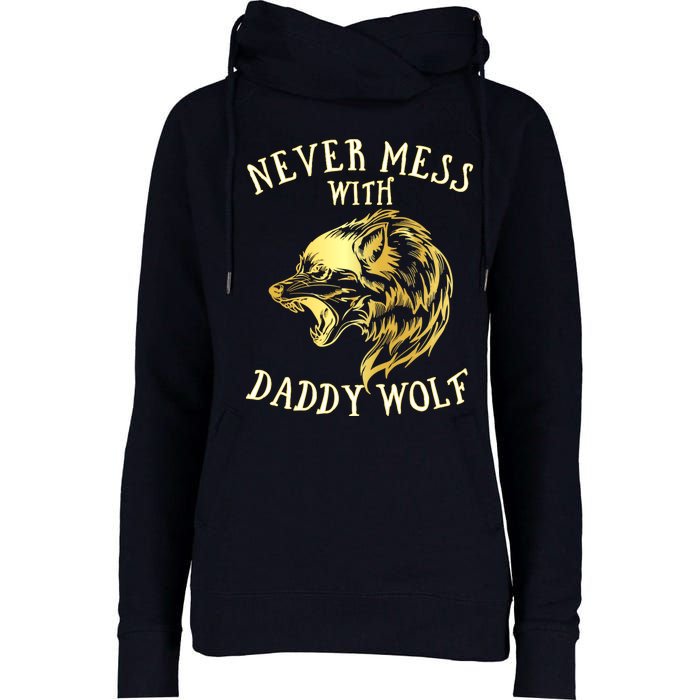 Never Mess With Daddy Wolf Gift Womens Funnel Neck Pullover Hood