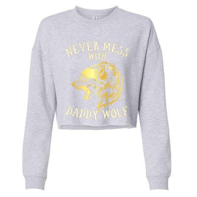 Never Mess With Daddy Wolf Gift Cropped Pullover Crew