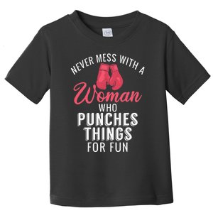 Never Mess With A Woman Who Punches Things For Fun Toddler T-Shirt