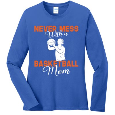 Never Mess With A Basketball Mom Gift Ladies Long Sleeve Shirt